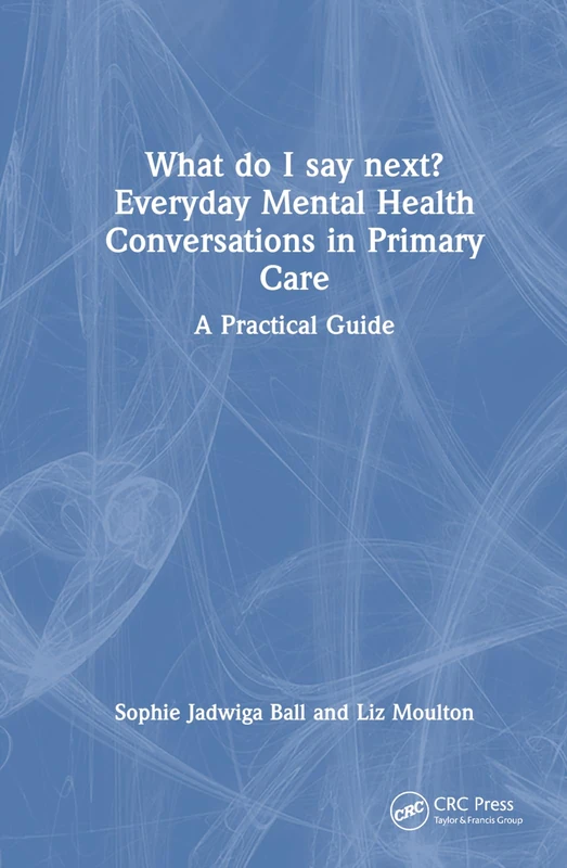 What do I say next? Everyday Mental Health Conversations in Primary Care: A Practical Guide