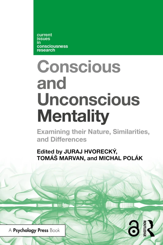 Conscious and Unconscious Mentality: Examining their Nature, Similarities, and Differences (Current Issues in Consciousness Research)