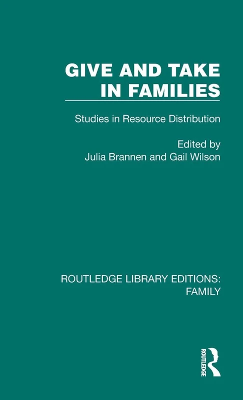 Give and Take in Families: Studies in Resource Distribution (Routledge Library Editions: Family)