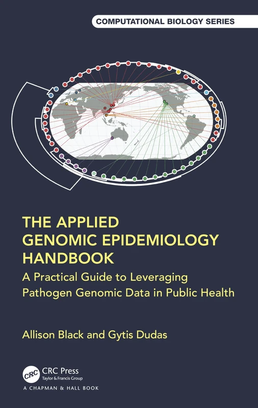 The Applied Genomic Epidemiology Handbook: A Practical Guide to Leveraging Pathogen Genomic Data in Public Health (Chapman & Hall/CRC Computational Biology Series)