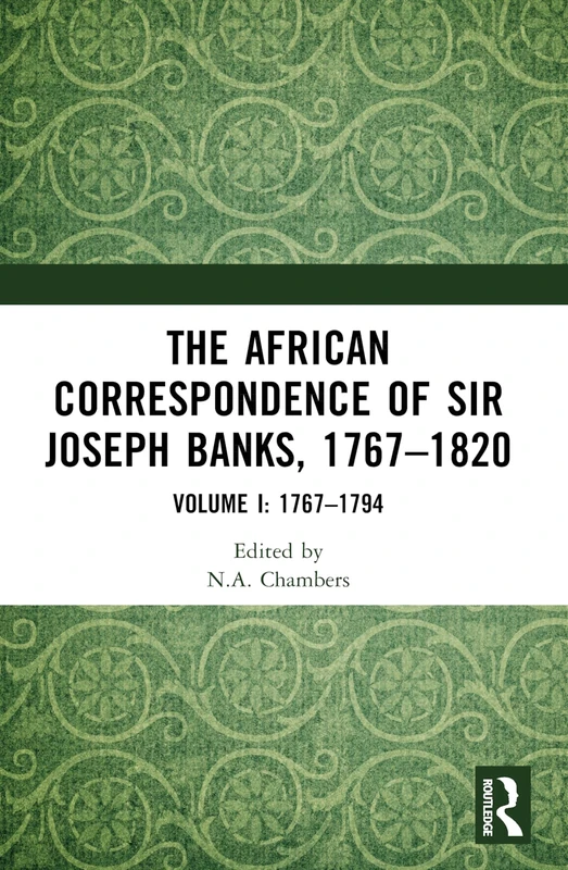 The African Correspondence of Sir Joseph Banks, 1767–1820: Volume I: 1767–1794: 1