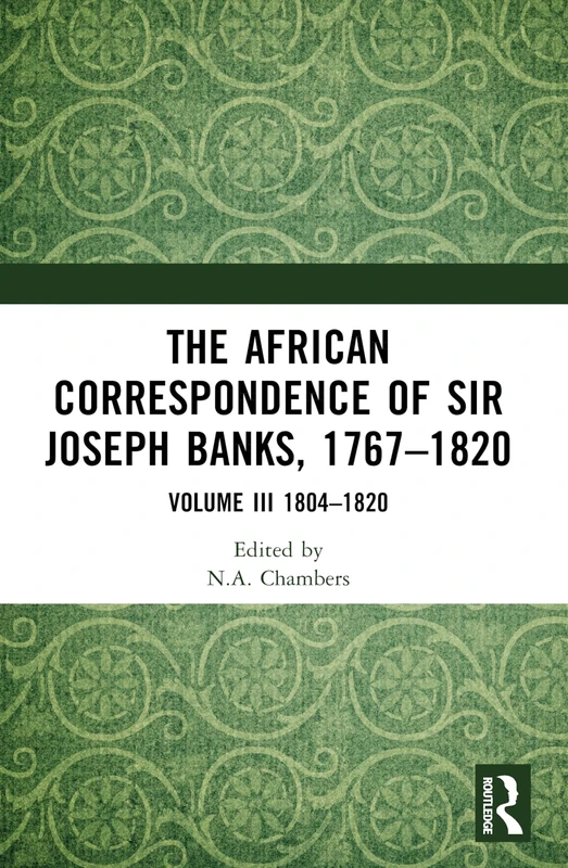The African Correspondence of Sir Joseph Banks, 1767–1820: Volume III 1804–1820: 3