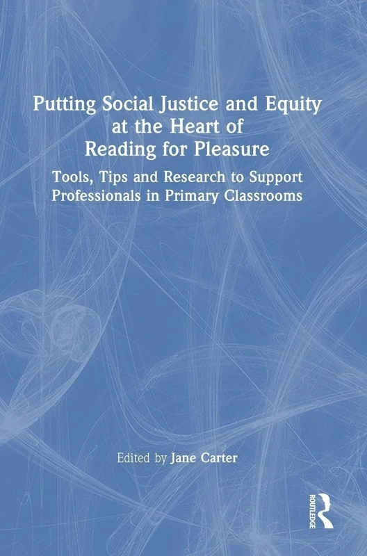 Putting Social Justice and Equity at the Heart of Reading for Pleasure: Tools, Tips and Research to Support Professionals in Primary Classrooms