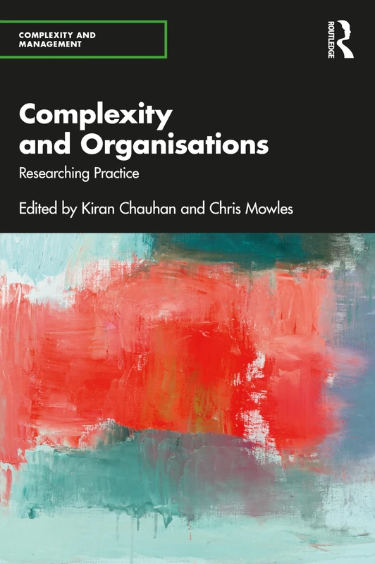 Complexity and Organisations: Researching Practice (Complexity and Management)