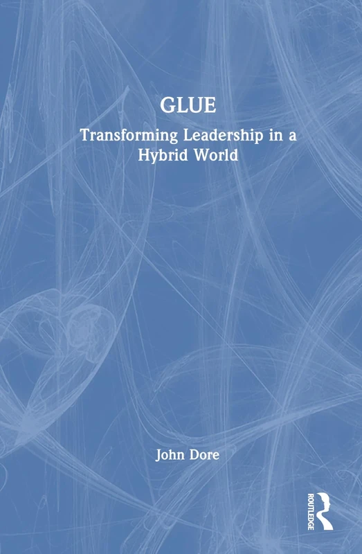 GLUE: Transforming Leadership in a Hybrid World
