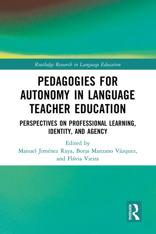 Pedagogies for Autonomy in Language Teacher Education: Perspectives on Professional Learning, Identity, and Agency (Routledge Research in Language Education)