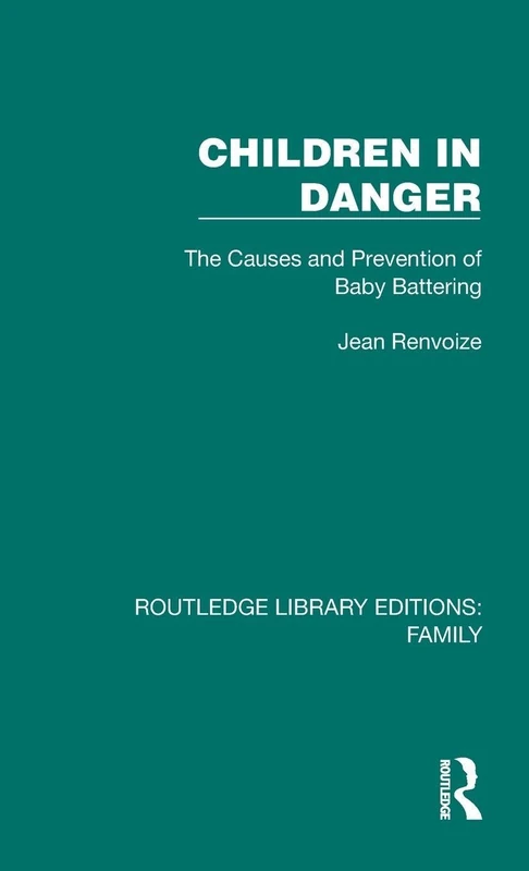 Children in Danger: The Causes and Prevention of Baby Battering (Routledge Library Editions: Family)