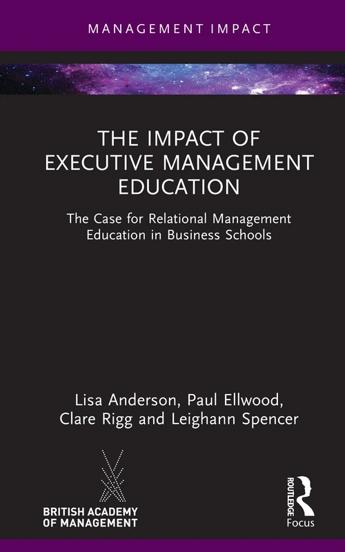 The Impact of Executive Management Education: The Case for Relational Management Education in Business Schools (Management Impact)