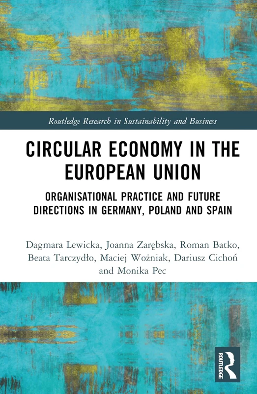 Circular Economy in the European Union: Organisational Practice and Future Directions in Germany, Poland and Spain (Routledge Research in Sustainability and Business)