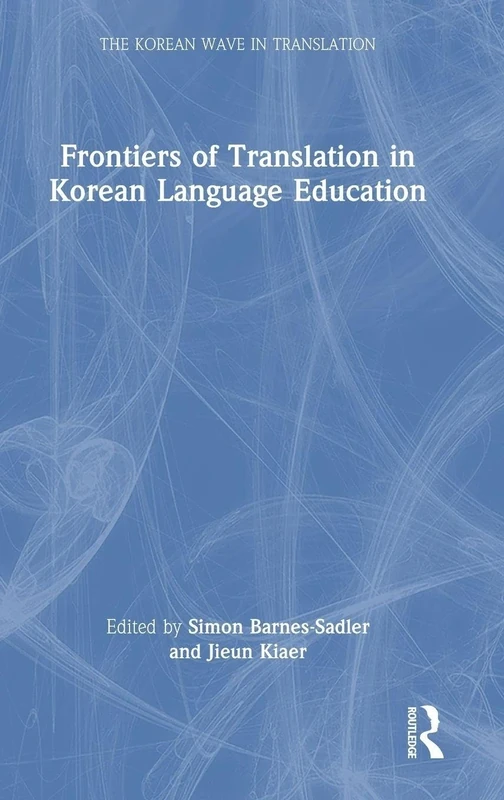 Frontiers of Translation in Korean Language Education (The Korean Wave in Translation)