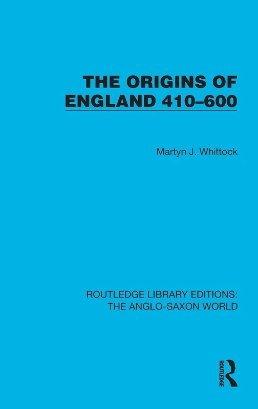 The Origins of England 410–600 (Routledge Library Editions: The Anglo-Saxon World)