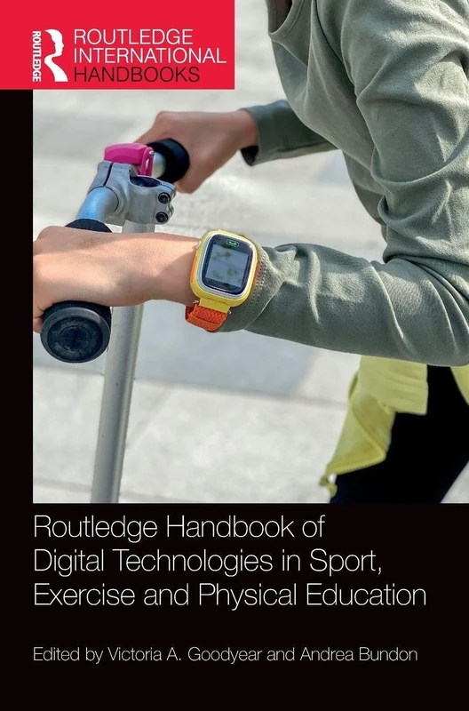 Routledge Handbook of Digital Technologies in Sport, Exercise and Physical Education (Routledge International Handbooks)