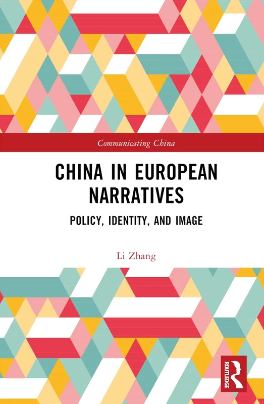 China in European Narratives: Policy, Identity, and Image (Communicating China)