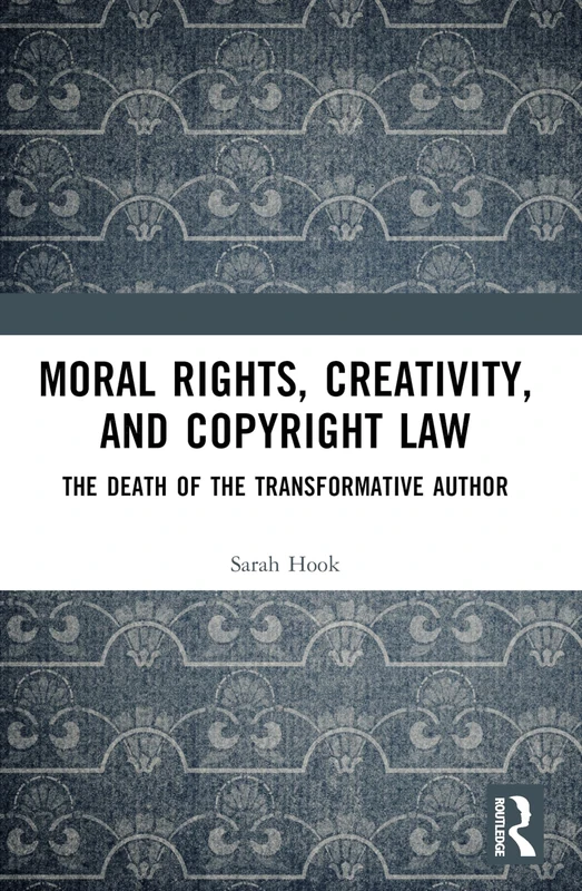 Moral Rights, Creativity, and Copyright Law: The Death of the Transformative Author