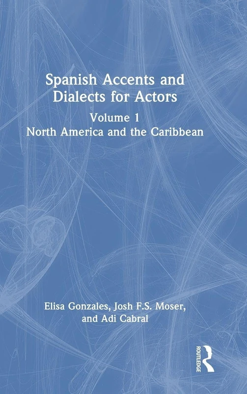 Spanish Accents and Dialects for Actors: Volume 1 – North America and the Caribbean