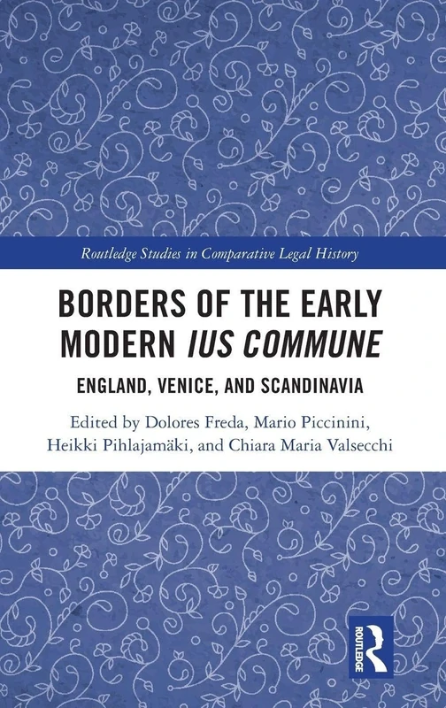 Borders of the Early Modern Ius Commune: England, Venice, and Scandinavia (Routledge Studies in Comparative Legal History)