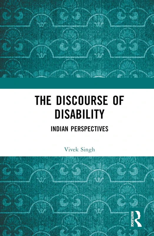 The Discourse of Disability: Indian Perspectives - Routledge India