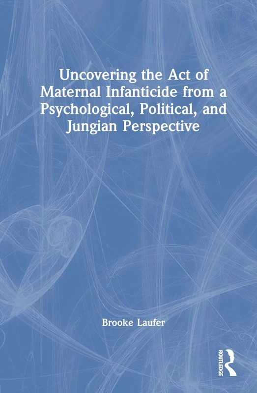 Uncovering the Act of Maternal Infanticide from a Psychological, Political, and Jungian Perspective - Image 1