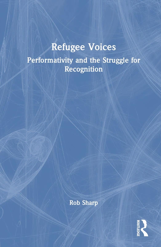 Refugee Voices: Performativity and the Struggle for Recognition
