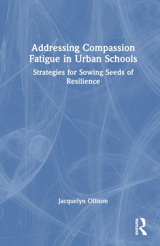Routledge - Addressing Compassion Fatigue in Urban Schools