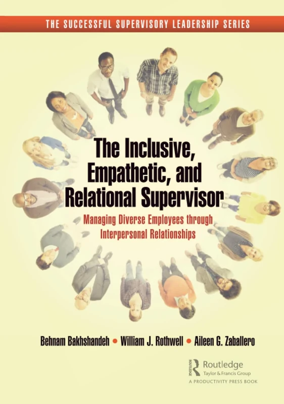 The Inclusive, Empathetic, and Relational Supervisor: Managing Diverse Employees through Interpersonal Relationships (Successful Supervisory Leadership)