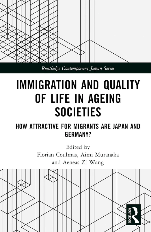Immigration and Quality of Life in Ageing Societies: How Attractive for Migrants are Japan and Germany? (Routledge Contemporary Japan Series)