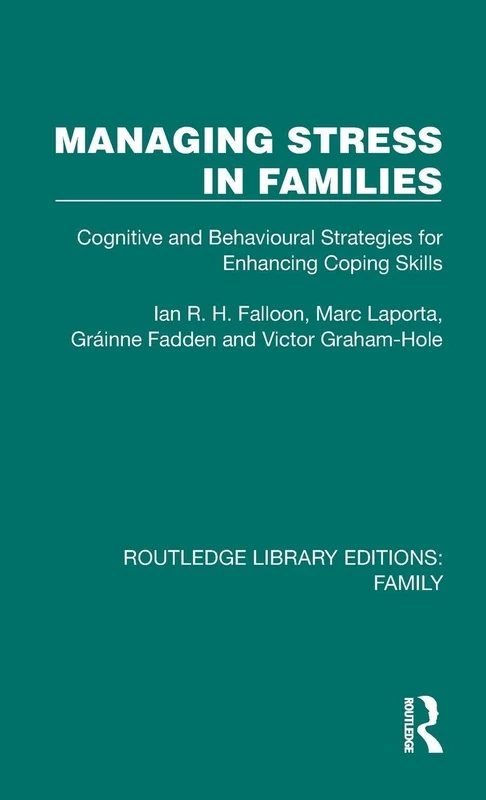 Managing Stress in Families: Cognitive and Behavioural Strategies for Enhancing Coping Skills (Routledge Library Editions: Family)