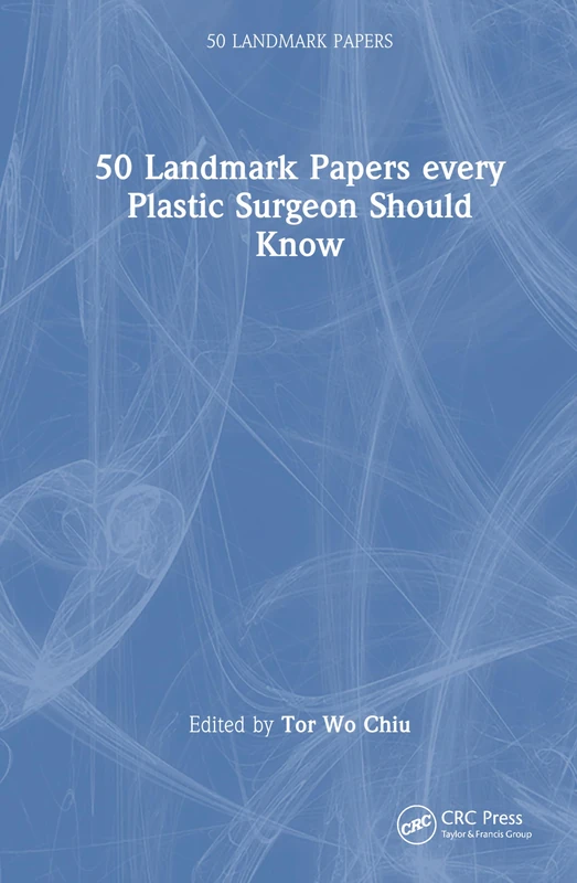CRC Press - 50 Landmark Papers every Plastic Surgeon Should Know