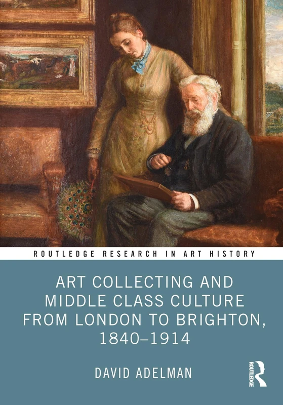 Art Collecting and Middle Class Culture from London to Brighton, 1840–1914 (Routledge Research in Art History) - Image 1
