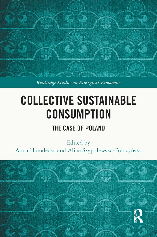 Collective Sustainable Consumption: The Case of Poland (Routledge Studies in Ecological Economics)