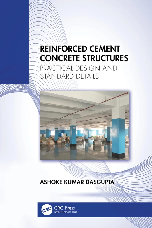 Reinforced Cement Concrete Structures: Practical Design and Standard Details