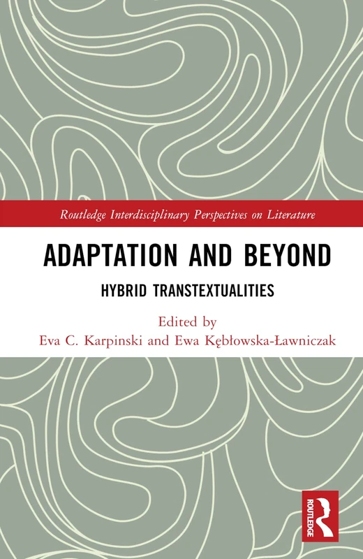 Adaptation and Beyond: Hybrid Transtextualities (Routledge Interdisciplinary Perspectives on Literature)