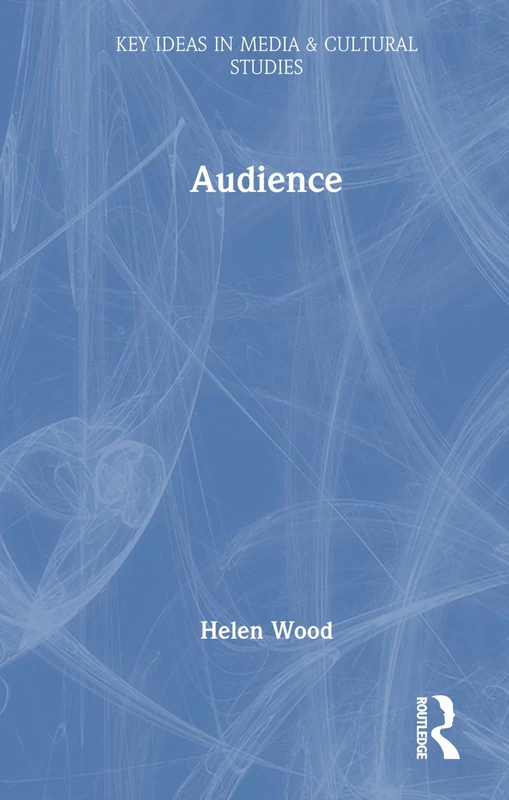 Audience (Key Ideas in Media & Cultural Studies)