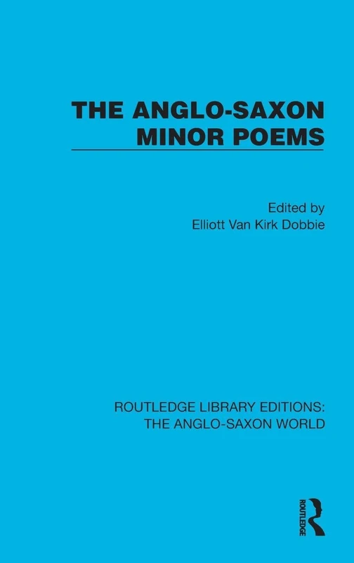 The Anglo-Saxon Minor Poems (Routledge Library Editions: The Anglo-Saxon World)