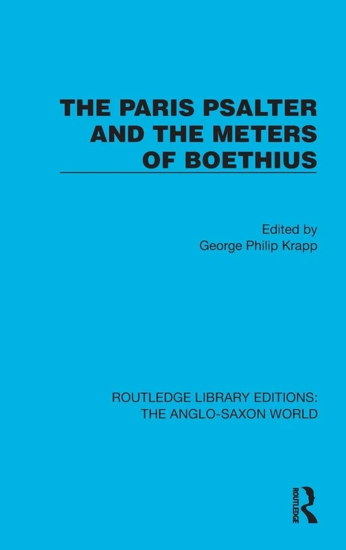 The Paris Psalter and the Meters of Boethius (Routledge Library Editions: The Anglo-Saxon World)