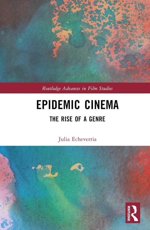 Epidemic Cinema: The Rise of a Genre (Routledge Advances in Film Studies)