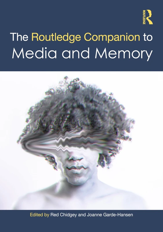 The Routledge Companion to Media and Memory (Routledge Media and Cultural Studies Companions)