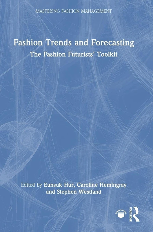 Fashion Trends and Forecasting: The Fashion Futurists' Toolkit (Mastering Fashion Management)
