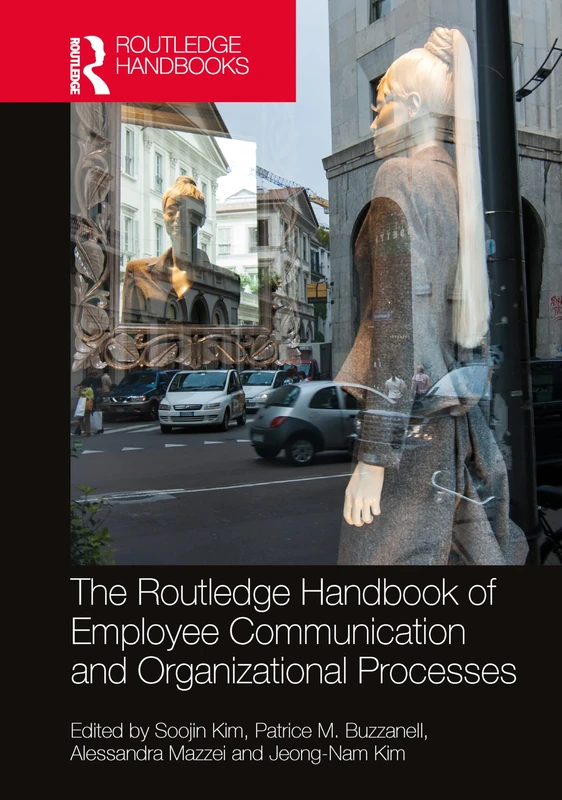 The Routledge Handbook of Employee Communication and Organizational Processes (Routledge Studies in Communication, Organization, and Organizing)