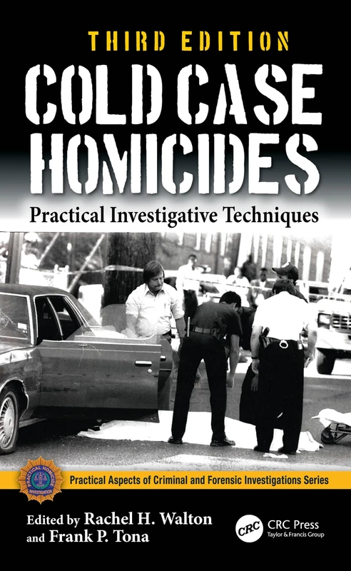 Cold Case Homicides: Practical Investigative Techniques (Practical Aspects of Criminal and Forensic Investigations)