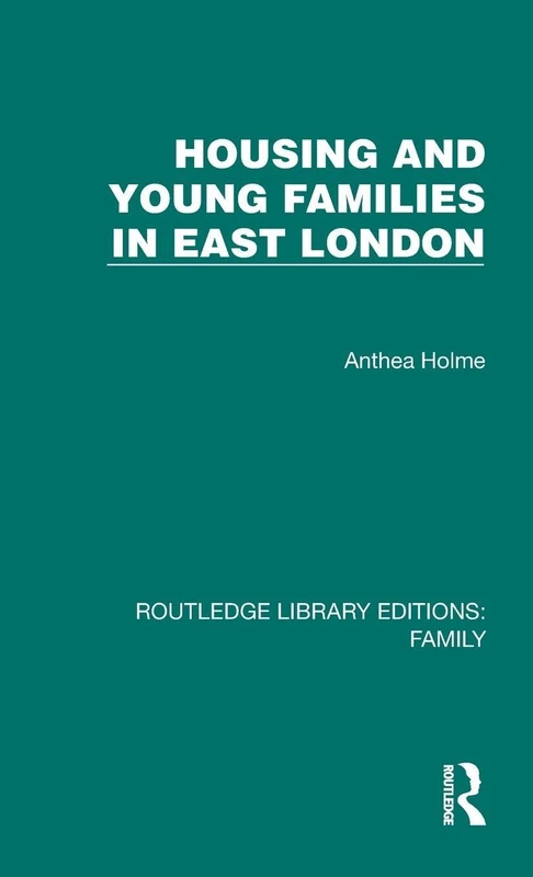 Housing and Young Families in East London (Routledge Library Editions: Family)