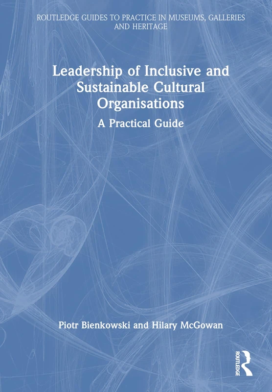 Routledge Leadership of Inclusive and Sustainable Cultural Orgs