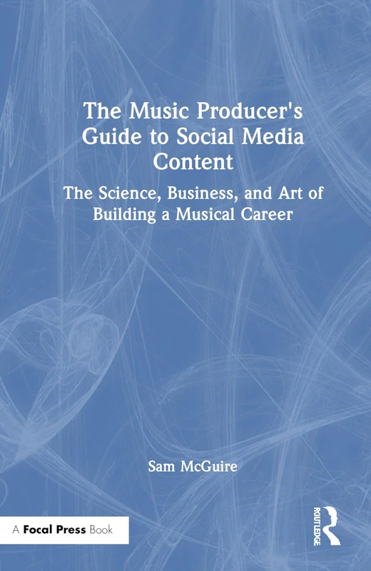 Focal Press - The Music Producer's Guide to Social Media