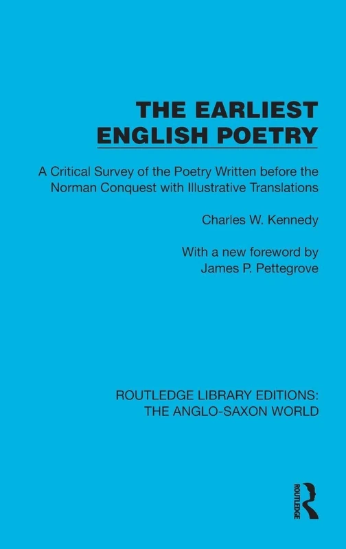 The Earliest English Poetry: A Critical Survey of the Poetry Written before the Norman Conquest, with Illustrative Translations (Routledge Library Editions: The Anglo-Saxon World)