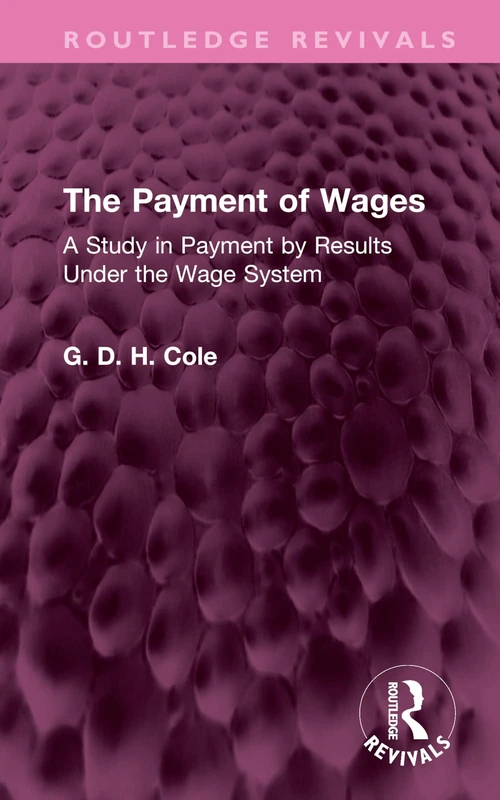 The Payment of Wages: A Study in Payment by Results Under the Wage System (Routledge Revivals)