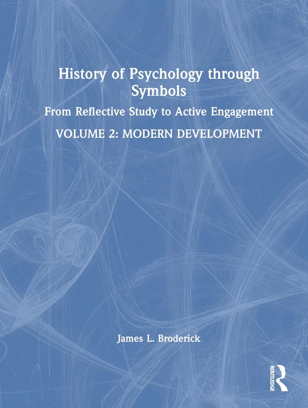 History of Psychology through Symbols: From Reflective Study to Active Engagement. Volume 2: Modern Development