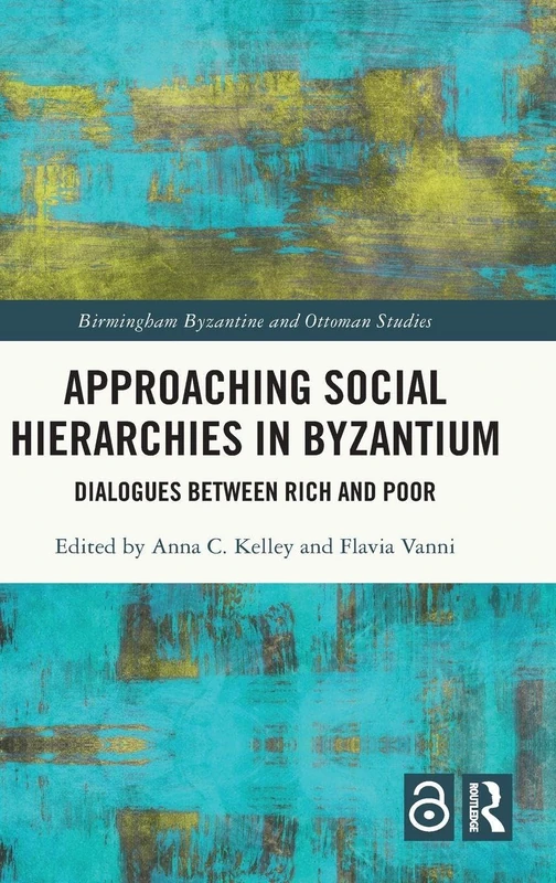 Approaching Social Hierarchies in Byzantium: Dialogues Between Rich and Poor (Birmingham Byzantine and Ottoman Studies)