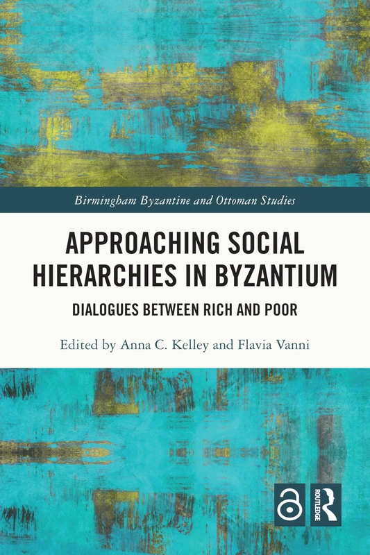 Approaching Social Hierarchies in Byzantium: Dialogues Between Rich and Poor (Birmingham Byzantine and Ottoman Studies)