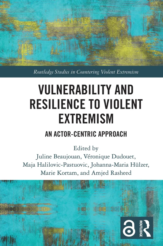 Vulnerability and Resilience to Violent Extremism: An Actor-Centric Approach (Routledge Studies in Countering Violent Extremism)