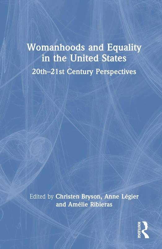 Routledge - Womanhoods and Equality in the United States